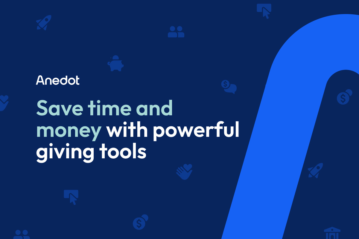 How Anedot Saves You Time and Money with Powerful Giving Tools
